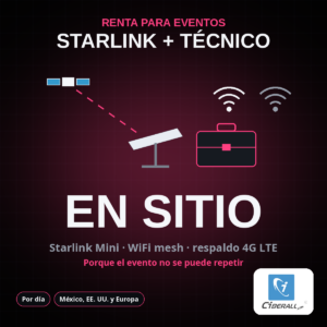 Renta de Starlink para eventos: técnico CiberALL con Starlink Mini, WiFi mesh y respaldo 4G LTE